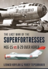 The Last War of the Superfortresses : Mig-15 vs B-29 Over Korea - Book