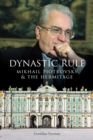 Dynastic Rule : Mikhail Piotrovsky and the Hermitage - Book