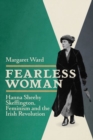 Fearless Woman : Hanna Sheehy Skeffington, Feminism and the Irish Revolution - Book