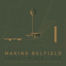 Making Belfield : Space and Place at Ucd - Book