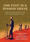 One Foot in a Spanish Grave : Eugene Downing's Memoir of the International Brigades in Spain - Book