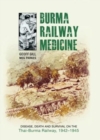 Burma Railway Medicine : Disease, Death and Survival on the Thai-Burma Railway, 1942-1945 - Book