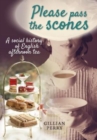 Please pass the scones : A social history of English afternoon tea - Book