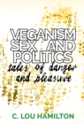 Veganism, Sex and Politics : Tales of Danger and Pleasure - eBook