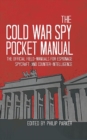 The Cold War Spy Pocket Manual : The Official Field-Manuals for Espionage, Spycraft and Counter-Intelligence - Book