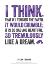 Dylan Thomas Print: I Think, That If I Touched the Earth - Book