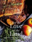 For the Love of the Land : A Cook Book to Celebrate British Farmers and their Food - Book