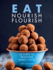 Eat Nourish Flourish : 12 Steps to Healthier Family Food - Book