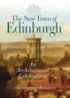 The New Town of Edinburgh : An Architectural Celebration - Book