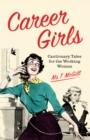 Career Girls : Cautionary Tales for the Working Woman - Book