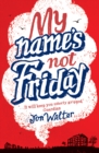 My Name's Not Friday - Book