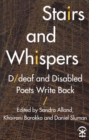 Stairs and Whispers : D/deaf and Disabled Poets Write Back - Book