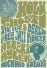 Holy Ghost : The Life And Death Of Free Jazz Pioneer Albert Ayler - eBook