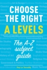 Choose the right A levels : The A-Z subject guide - eBook