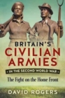 Britain'S Civilian Armies in World War II : The Fight on the Home Front - Book