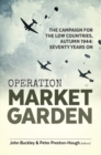 Operation Market Garden : The Campaign for the Low Countries, Autumn 1944: Seventy Years On - eBook