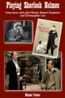 Playing Sherlock Holmes : Interviews with John Wood, Robert Stephens and Christopher Lee - eBook