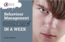 Behaviour Management: Getting it Right in a Week - Book
