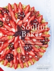 Soulful Baker : From Highly Creative Fruit Tarts and Pies to Chocolate, Desserts and Weekend Brunch - Book