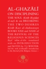 Al-Ghazali on Disciplining the Soul and on Breaking the Two Desires : Books XXII and XXIII of the Revival of the Religious Sciences (Ihya' 'Ulum al-Din) - Book