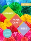 Ultimate Paper Craft Bible : A complete reference with step-by-step techniques - Book