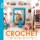 How to Crochet : With 100 Techniques and 15 Easy Projects - Book