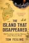 The Island That Disappeared : Old Providence and the Making of the Western World - Book