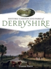 Historic Gardens and Parks of Derbyshire : Challenging Landscapes, 1570-1920 - eBook