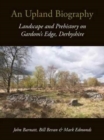 An Upland Biography : Landscape and Prehistory on Gardom's Edge, Derbyshire - Book