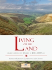 Living off the Land : Agriculture in Wales c. 400 to 1600 AD - eBook
