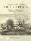 The Tree Experts : A History of Professional Arboriculture in Britain - eBook