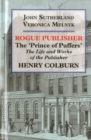 Rogue Publisher : 'Prince of Puffers': The Life and Works of the Publisher Henry Colburn. - Book