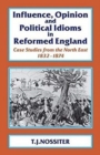 Influence, Opinion and Political Idioms in Reformed England : Case Studies from the North East 1832-1874. - Book