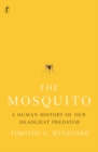 The Mosquito : A Human History of our Deadliest Predator - Book
