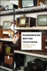 Remembering British Television : Audience, Archive and Industry - eBook