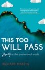 This Too Will Pass : Anxiety in a Professional World - Book