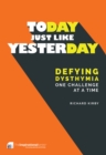 Today, Just Like Yesterday : Defying Dysthymia One Challenge at a Time - Book
