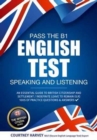 Pass the B1 English Test: Speaking and Listening. An Essential Guide to British Citizenship/Indefinite Leave to Remain - Book