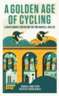 A Golden Age of Cycling : A Gentleman's Adventure on Two Wheels, 1924-1933 - eBook