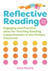 Reflective Reading : Engaging and Practical Ideas for Teaching Reading Comprehension in the Primary Classroom - Book