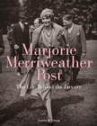 Marjorie Merriweather Post: The Life Behind the Luxury - Book