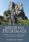 Medieval Pilgrimage: With a survey of Cornwall, Devon, Dorset, Somerset and Bristol - Book