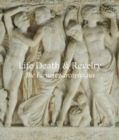 Life Death & Revelry : The Farnese Sarcophagus - Book
