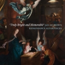 'Truly Bright and Memorable': Jan De Beer's Renaissance Altarpieces - Book