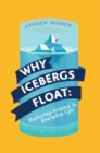 Why Icebergs Float : Exploring Science in Everyday Life - Book