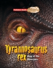Tyrannosaurus rex : King of the Dinosaurs - Book