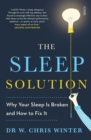 The Sleep Solution : why your sleep is broken and how to fix it - Book