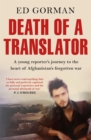 Death of a Translator : A young reporter's journey to the heart of Afghanistan's forgotten war - eBook