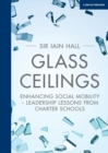Glass Ceilings: Enchancing social mobility - leadership lessons from charter schools - Book