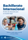 Bachillerato Internacional: 50 anos de educacion para un mundo mejor - Book